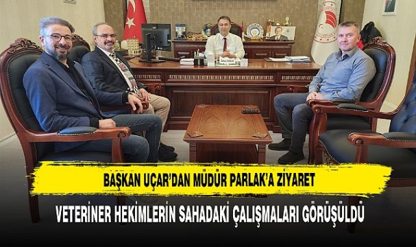 "İL TARIM ORMAN MÜDÜRÜ PARLAK' A ZİYARET"